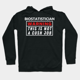 Biostatistician Warning This Is Not A Cush Job Hoodie